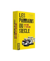 Les parrains du siècle - destins et déclins