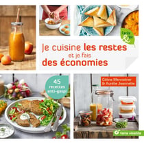 Je cuisine les restes et je fais des économies - 45 recettes anti-gaspi