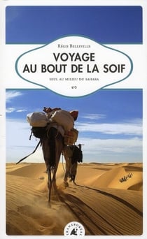 Voyage au bout de la soif - seul au milieu du sahara