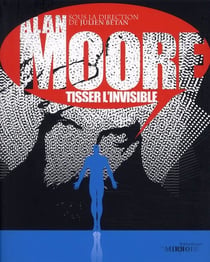 Alan moore - tisser l'invisible
