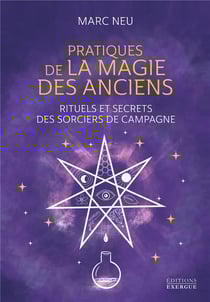 Pratiques de la magie des anciens : Rituels et secrets des sorciers de campagne