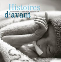 Histoires d'avant - l'apprivoisement du monde de la prematurité