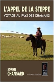 L'appel de la steppe : voyage au pays des chamans