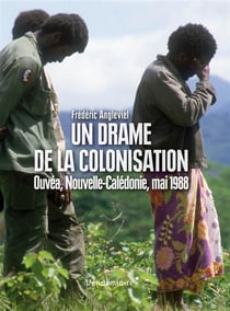 Un drame de la colonisation - Ouvéa, mai 1988