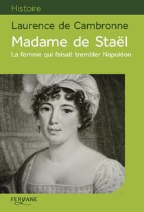 Madame de Staël - la femme qui faisait trembler Napoléon