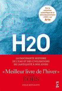 H2O : la fascinante histoire de l'eau et des civilisations, de l'Antiquité à nos jours