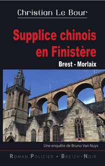 Supplice chinois en Finistère (Brest - Morlaix) : Une enquête de Bruno Van Nuys