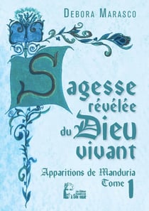 Sagesse revelée du dieu vivant : apparitions de Manduria Tome 1