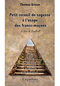 Petit recueil de sagesse à l'usage des francs-maçons - le livre de Bazalliell