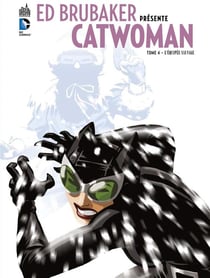 Ed Brubaker présente Catwoman Tome 4 - l'équipée sauvage