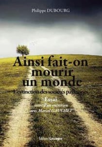 Ainsi fait-on mourir un monde, l'extinction des sociétés paysannes - entretien avec marcel gauchet