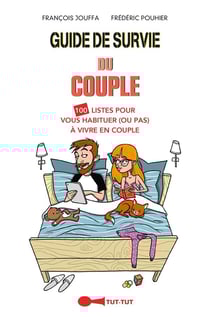 Guide de survie des couples - 100 listes pour vous habituer (ou pas) à vivre en couple