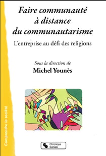 Faire communauté à distance du communautarisme - l'entreprise au défi des religions