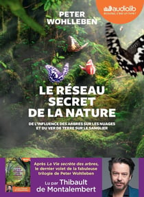 Le réseau secret de la nature - de l'influence des arbres sur les nuages et du ver de terre sur le sanglier