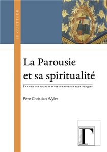 La parousie et sa spiritualité - examen dees sources scripturaires et patristiques