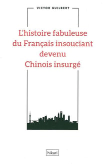 L'histoire fabuleuse du francais insouciant devenu Chinois insurgé