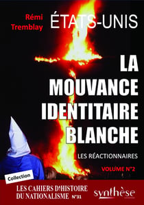 La mouvance identitaire blanche américaine - Les réactionnaires (Vvolume n°2) : Les Cahiers d'Histoire du nationalisme n° 31