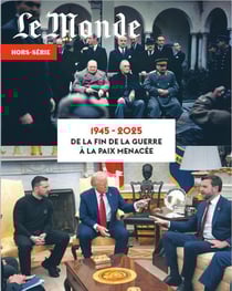 Le Monde hors-série n.96 : 1945 - 2025 : De la fin de la guerre à la paix menacée