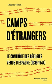 Le contrôle des réfugiés - histoire des camps français d'internement des républicains espagnols (1939-1945)