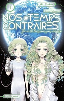 Nos temps contraires - je ne te laisserai pas mourir Tome 1