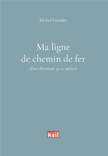 Ma ligne de chemin de fer - (être cheminot ça se mérite)