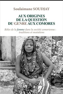 Aux origines de la question du genre aux Comores : rôles de la femme dans la société comorienne : traditions et mutations