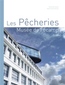 Les Pêcheries, musée de Fécamp