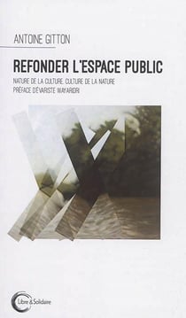 Refonder l'espace public - nature de la culture, culture de la nature