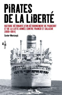 Pirates de la liberté - histoire détonante d'un détournement de paquebot et de la lutte armée contre Franco et Salazar (1960-1964)