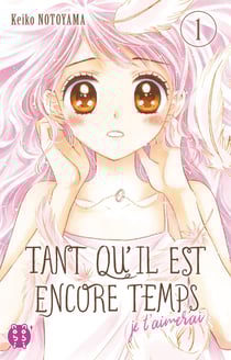 Tant qu'il est encore temps (je t'aimerai) Tome 1