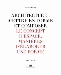 Architecture : mettre en forme et composer Tome 8 - le concept d'espace, manières d'élaborer une forme : planches