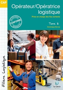 Opérateur/opératrice logistique Tome 2 - prise en charge des flux sortants - CAP filière logistique