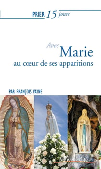 Prier 15 jours avec... Tome 178 : Marie au coeur de ses apparitions