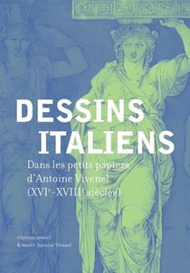 Dessins italiens - dans les petits papiers d'Antoine Vivenel (XVI-XVIII siècles)