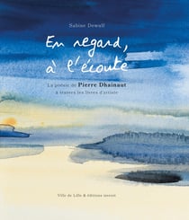 En regard, à l'écoute : la poésie de Pierre Dhainaut à travers les livres d'artiste