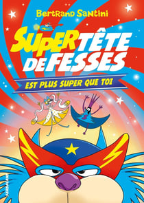 Les aventures de Tête de Fesses Tome 4 : Super Tête de Fesses est plus super que toi