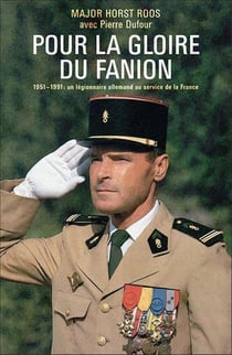 Pour la gloire du fanion - 1951-1991 : un légionnaire allemand au service de la France