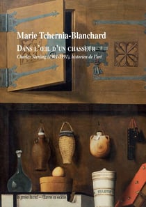 Dans l'oeil d'un chasseur : Charles Sterling (1901-1991), historien de l'art