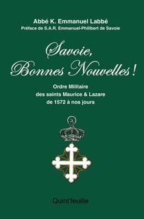 Savoie, Bonnes Nouvelles ! : Ordre militaires des saints Maurice et Lazare de 1572 à nos jours