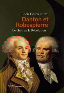 Danton et Robespierre, lle choc des deux France