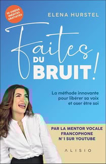 Faites du bruit : La méthode innovante pour libérer sa voix et oser être soi