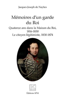 Mémoires d'un garde du roi : quatorze ans dans la maison du roi, 1816-1830 : le citoyen légitimiste, 1830-1874