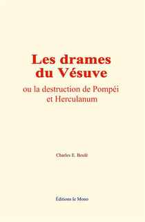 Les drames du Vésuve : ou la destruction de Pompéi et Herculanum