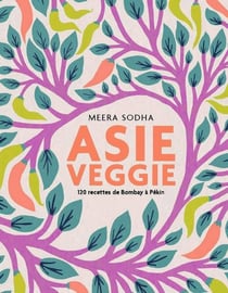 Asie Veggie : 120 recettes de Bombay à Pékin