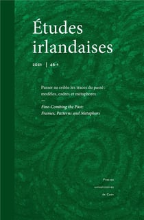 Études irlandaises, n° 46-1/2021 : Passer au crible les traces du passé : modèles, cadres et métaphores