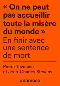 on ne peut pas accueillir toute la misère du monde" : en finir avec une sentence de mort