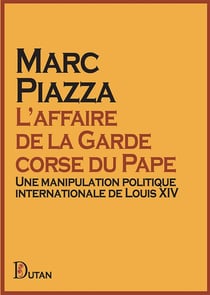 L'affaire de la Garde corse du Pape : Une manipulation politique internationale de Louis XIV