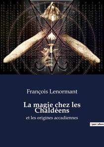 La magie chez les Chaldéens et les origines accadiennes