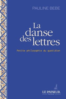 La danse des lettres : Petite philosophie du quotidien