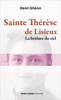 Sante Thérèse de Lisieux : La brûlure du ciel